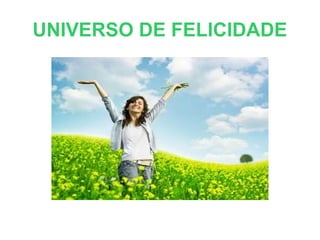 UNIVERSO DE FELICIDADE