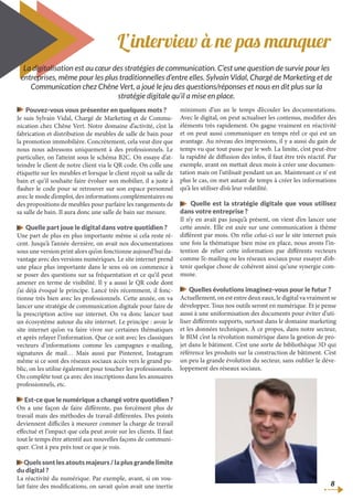 8
L’interview à ne pas manquer
Pouvez-vous vous présenter en quelques mots ?
Je suis Sylvain Vidal, Chargé de Marketing et de Commu-
nication chez Chêne Vert. Notre domaine d’activité, c’est la
fabrication et distribution de meubles de salle de bain pour
la promotion immobilière. Concrètement, cela veut dire que
nous nous adressons uniquement à des professionnels. Le
particulier, on l’atteint sous le schéma B2C. On essaye d’at-
teindre le client de notre client via le QR code. On colle une
étiquette sur les meubles et lorsque le client reçoit sa salle de
bain et qu’il souhaite faire évoluer son mobilier, il a juste à
flasher le code pour se retrouver sur son espace personnel
avec le mode d’emploi, des informations complémentaires ou
des propositions de meubles pour parfaire les rangements de
sa salle de bain. Il aura donc une salle de bain sur mesure.
Quelle part joue le digital dans votre quotidien ?
Une part de plus en plus importante même si cela reste ré-
cent. Jusqu’à l’année dernière, on avait nos documentations
sous une version print alors qu’on fonctionne aujourd’hui da-
vantage avec des versions numériques. Le site internet prend
une place plus importante dans le sens où on commence à
se poser des questions sur sa fréquentation et ce qu’il peut
amener en terme de visibilité. Il y a aussi le QR code dont
j’ai déjà évoqué le principe. Lancé très récemment, il fonc-
tionne très bien avec les professionnels. Cette année, on va
lancer une stratégie de communication digitale pour faire de
la prescription active sur internet. On va donc lancer tout
un écosystème autour du site internet. Le principe : avoir le
site internet qu’on va faire vivre sur certaines thématiques
et après relayer l’information. Que ce soit avec les classiques
vecteurs d’informations comme les campagnes e-mailing,
signatures de mail… Mais aussi par Pinterest, Instagram
même si ce sont des réseaux sociaux accès vers le grand pu-
blic, on les utilise également pour toucher les professionnels.
On complète tout ça avec des inscriptions dans les annuaires
professionnels, etc.
Est-ce que le numérique a changé votre quotidien ?
On a une façon de faire différente, pas forcément plus de
travail mais des méthodes de travail différentes. Des points
deviennent difficiles à mesurer commer la charge de travail
effectué et l’impact que cela peut avoir sur les clients. Il faut
tout le temps être attentif aux nouvelles façons de communi-
quer. C’est à peu près tout ce que je vois.
Quels sont les atouts majeurs / la plus grande limite
du digital ?
La réactivité du numérique. Par exemple, avant, si on vou-
lait faire des modifications, on savait qu’on avait une inertie
minimum d’un an le temps d’écouler les documentations.
Avec le digital, on peut actualiser les contenus, modifier des
éléments très rapidement. On gagne vraiment en réactivité
et on peut aussi communiquer en temps réel ce qui est un
avantage. Au niveau des impressions, il y a aussi du gain de
temps vu que tout passe par le web. La limite, c’est peut-être
la rapidité de diffusion des infos, il faut être très réactif. Par
exemple, avant on mettait deux mois à créer une documen-
tation mais on l’utilisait pendant un an. Maintenant ce n’ est
plus le cas, on met autant de temps à créer les informations
qu’à les utiliser d’où leur volatilité.
,Quelle est la stratégie digitale que vous utilisez
dans votre entreprise ?
Il n’y en avait pas jusqu’à présent, on vient d’en lancer une
cette année. Elle est axée sur une communication à thème
différent par mois. On relie celui-ci sur le site internet puis
une fois la thématique bien mise en place, nous avons l’in-
tention de relier cette information par différents vecteurs
comme l’e-mailing ou les réseaux sociaux pour essayer d’ob-
tenir quelque chose de cohérent ainsi qu’une synergie com-
mune.
Quelles évolutions imaginez-vous pour le futur ?
Actuellement, on est entre deux eaux, le digital va vraiment se
développer. Tous nos outils seront en numérique. Et je pense
aussi à une uniformisation des documents pour éviter d’uti-
liser différents supports, surtout dans le domaine marketing
et les données techniques. À ce propos, dans notre secteur,
le BIM c’est la révolution numérique dans la gestion de pro-
jet dans le bâtiment. C’est une sorte de bibliothèque 3D qui
référence les produits sur la construction de bâtiment. C’est
un peu la grande évolution du secteur, sans oublier le déve-
loppement des réseaux sociaux.
La digitalisation est au cœur des stratégies de communication. C’est une question de survie pour les
entreprises, même pour les plus traditionnelles d’entre elles. Sylvain Vidal, Chargé de Marketing et de
Communication chez Chêne Vert, a joué le jeu des questions/réponses et nous en dit plus sur la
stratégie digitale qu’il a mise en place.
 