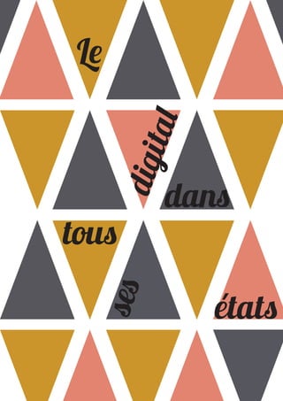 Le
digital
dans
ses
tous
états
 