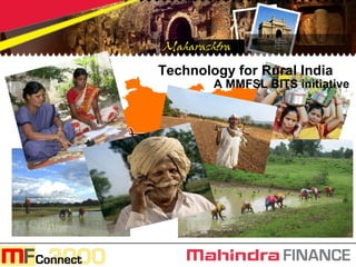 Technology for Rural India
        A MMFSL BITS initiative
 