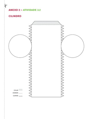 Anexo 2 – Atividade 3.2 
CILINDRO 
COLAR 
DOBRAR 
CORTAR 
 