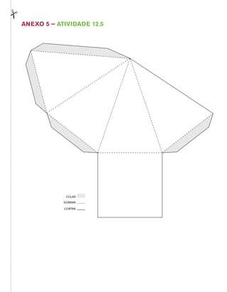 Anexo 5 – Atividade 12.5 
COLAR 
DOBRAR 
CORTAR 
 