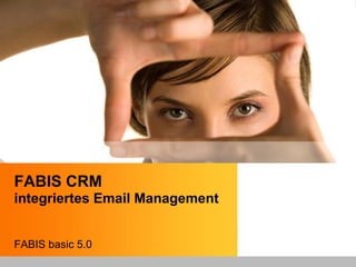 FABIS CRM
integriertes Email Management


FABIS basic 5.0
 