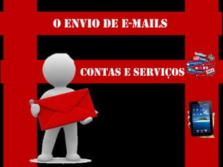 O Envio de E-Mails


    Contas e serviços
 