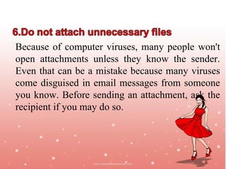 Because of computer viruses, many people won't
open attachments unless they know the sender.
Even that can be a mistake because many viruses
come disguised in email messages from someone
you know. Before sending an attachment, ask the
recipient if you may do so.



                                        Jayanth Jagadeesh
                                       Asst. Director – Outreach
                                                   ISiM - Mysore
 