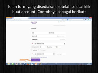 Isilah form yang disediakan, setelah selesai klik
buat account. Contohnya sebagai berikut:

 