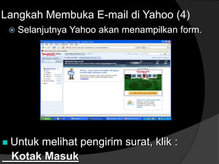  Selanjutnya Yahoo akan menampilkan form.
Langkah Membuka E-mail di Yahoo (4)
 Untuk melihat pengirim surat, klik :
Kotak Masuk
 