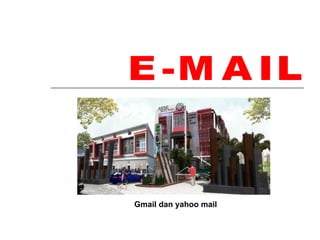 Gmail dan yahoo mail
 