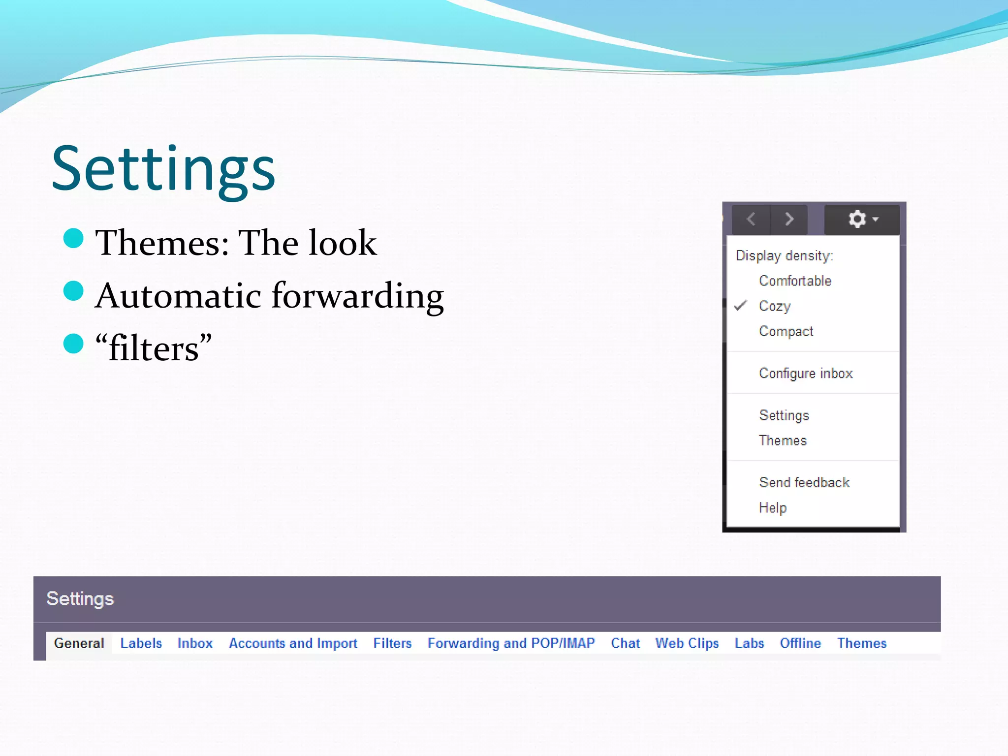 Settings
Themes: The look
Automatic forwarding
“filters”
 