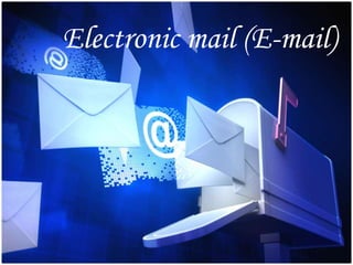 Electronic mail (E-mail)
 