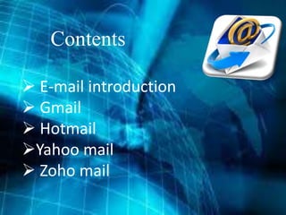 Contents
 E-mail introduction
 Gmail
 Hotmail
Yahoo mail
 Zoho mail
 