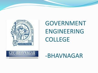 GOVERNMENT
ENGINEERING
COLLEGE
-BHAVNAGAR
 