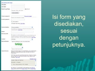 Isi form yang
disediakan,
sesuai
dengan
petunjuknya.
 