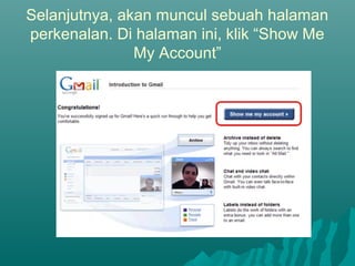 Selanjutnya, akan muncul sebuah halaman
perkenalan. Di halaman ini, klik “Show Me
My Account”
 