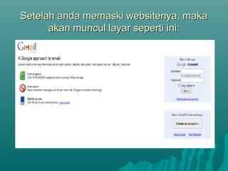 Setelah anda memaski websitenya, makaSetelah anda memaski websitenya, maka
akan muncul layar seperti ini:akan muncul layar seperti ini:
 