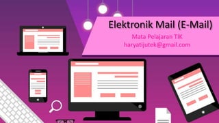 Elektronik Mail (E-Mail)
Mata Pelajaran TIK
haryatijutek@gmail.com
 