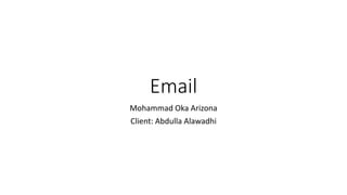 Email
Mohammad Oka Arizona
Client: Abdulla Alawadhi
 