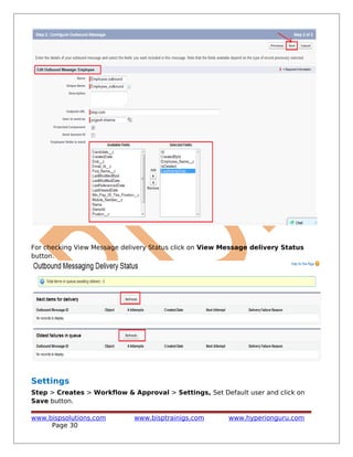 For checking View Message delivery Status click on View Message delivery Status
button.
Settings
Step > Creates > Workflow & Approval > Settings, Set Default user and click on
Save button.
www.bispsolutions.com www.bisptrainigs.com www.hyperionguru.com
Page 30
 