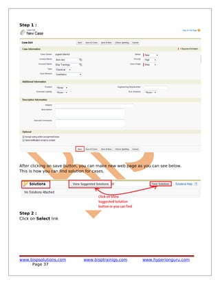 Step 1 :
After clicking on save button, you can make new web page as you can see below.
This is how you can find solution for cases.
Step 2 :
Click on Select link
www.bispsolutions.com www.bisptrainigs.com www.hyperionguru.com
Page 37
 