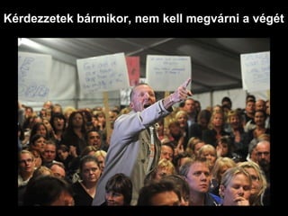 Kérdezzetek bármikor, nem kell megvárni a végét
 