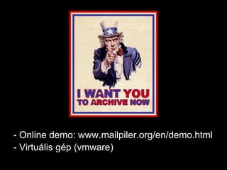 - Online demo: www.mailpiler.org/en/demo.html
- Virtuális gép (vmware)
 