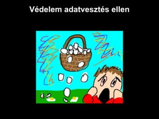 Védelem adatvesztés ellen
 