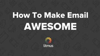 How To Make Email
AWESOME
 