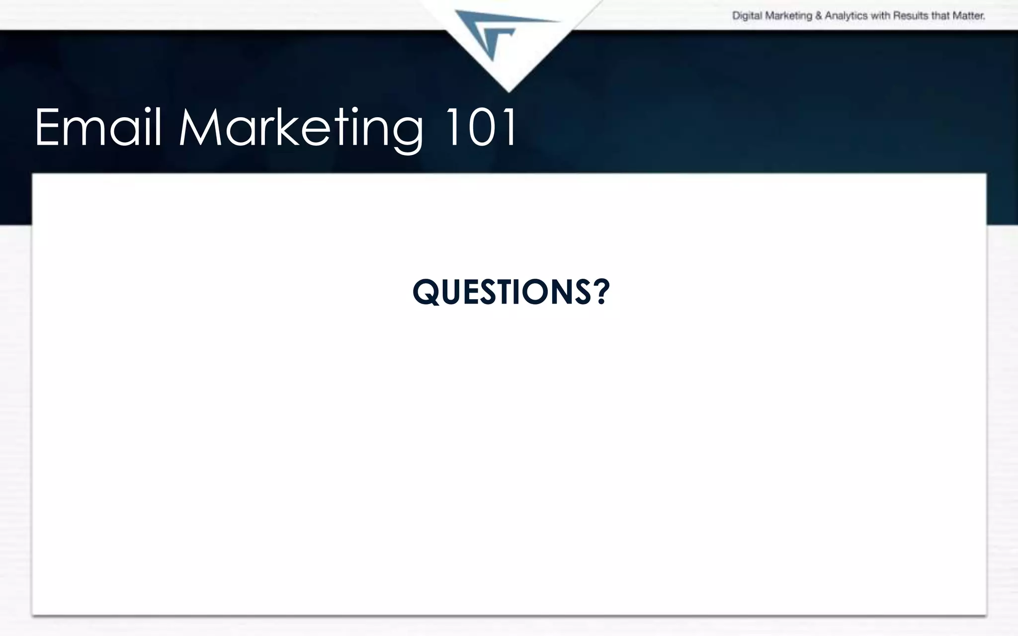 Email Marketing 101
QUESTIONS?
 