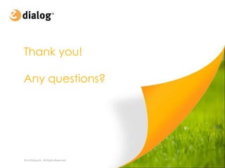 Thank you!

Any questions?




© e-Dialog Inc. All Rights Reserved.
 