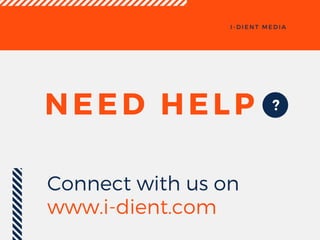 I - D I E N T M E D I A
?NEED HELP
Connect with us on
www.i-dient.com
 