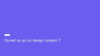 Qu’est ce qu’un design system ?
 