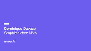Dominique Davase
Graphiste chez MMA
mma.fr
 