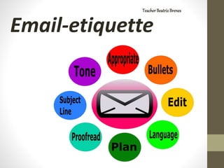 Email-etiquette
Teacher BeatrizBrenes
 