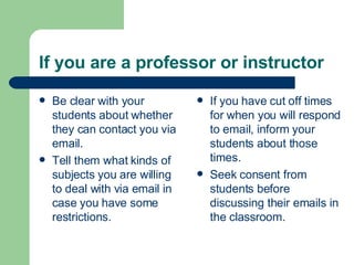 If you are a professor or instructor <ul><li>Be clear with your students about whether they can contact you via email. </l...