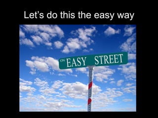 Let’s do this the easy way