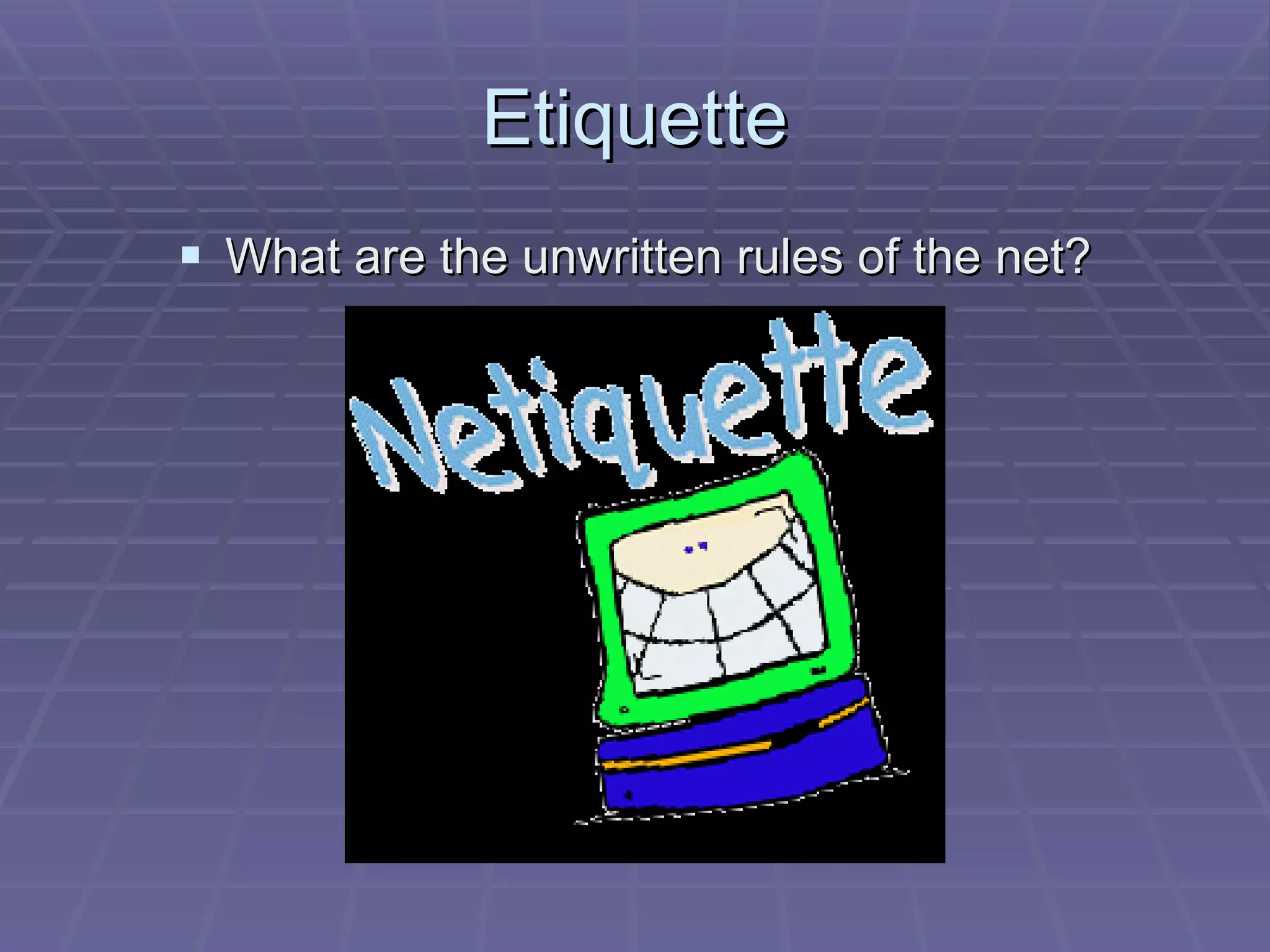 Etiquette What are the unwritten rules of the net?