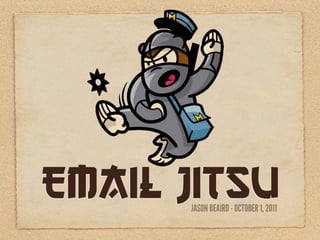 Email Jitsu
      JASON BEAIRD - OCTOBER 1, 2011
 