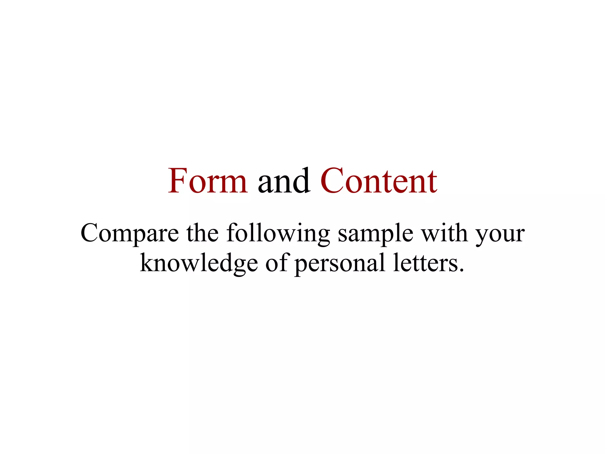 Form  and  Content Compare the following sample with your knowledge of personal letters. 