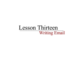 Lesson Thirteen Writing Email 
