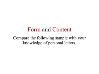 Form  and  Content Compare the following sample with your knowledge of personal letters. 
