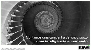 Montamos uma campanha de longo prazo, com inteligência e conteúdo.Foto por procsilas - http://www.flickr.com/photos/procsilas/71222778/