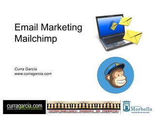 Email Marketing
Mailchimp
Curra García
www.curragarcia.com
DELEGACIÓN DE IGUALDAD
 