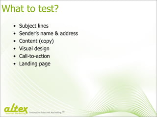 What to test? Subject lines Sender’s name & address Content (copy) Visual design Call-to-action Landing page Innovative Internet Marketing TM Internet Marketing 