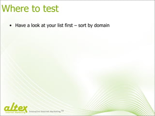 Where to test Have a look at your list first – sort by domain Innovative Internet Marketing TM Internet Marketing 