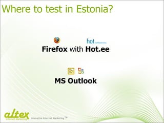 Where to test in Estonia? Firefox  with  Hot.ee MS Outlook Innovative Internet Marketing TM Internet Marketing 