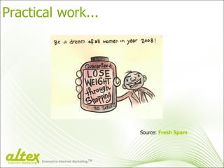 Practical work... Source:   Fresh Spam Innovative Internet Marketing TM Internet Marketing 
