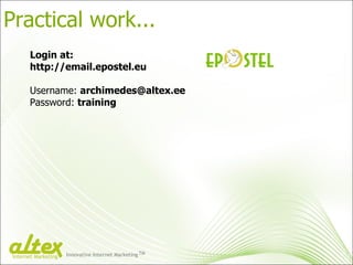 Practical work... Login at: http://email.epostel.eu Username:  [email_address] Password:  training Innovative Internet Marketing TM Internet Marketing 
