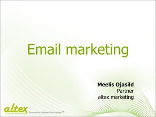 Email marketing Meelis Ojasild Partner altex marketing Innovative Internet Marketing TM Internet Marketing 