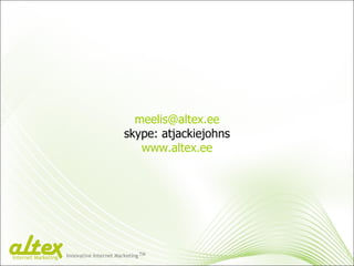 [email_address] skype: atjackiejohns www.altex.ee Innovative Internet Marketing TM Internet Marketing 
