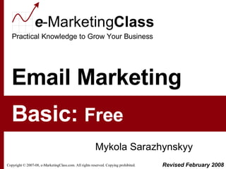 Email Marketing Mykola Sarazhynskyy Basic:  Free Revised February 2008 